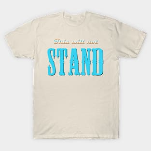 This Will Not Stand T-Shirt